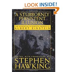 A Stubbornly Persistant Illusion: The Essential Scientific Writings of Albert Einstein