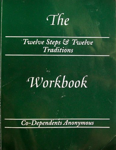 The Twelve Steps & Twelve Traditions Workbook of Co-Dependents Anonymous, by Co-Dependents Anonymous