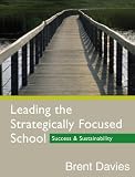 Leading the Strategically Focused School: Success and Sustainability