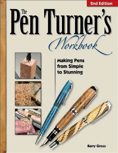 The Pen Turner s Workbook: Making Pens from Simple to Stunning