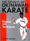 The Secrets of Okinawan Karate: Essence and Techniques (Bushido--The Way of the Warrior)
