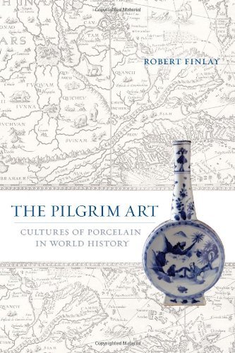 The Pilgrim Art: Cultures of Porcelain in World History (California World History Library)