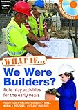 What if - we were builders? : the project book for role play in early years settings