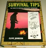 Survival tips : 150 ways to survive emergency situations