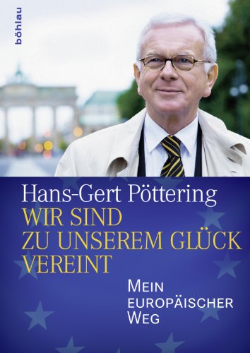 Wir sind zu unserem Glück vereint: Mein europäischer Weg (German Edition)