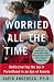 Books : Worried All the Time: Rediscovering the Joy in Parenthood in an Age of Anxiety