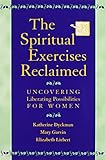 The Spiritual Exercises Reclaimed: Uncovering Liberating Possibilities for Women
