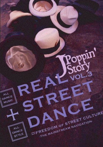 REAL STREET DANCE VOL.3~J-Poppin’Story [DVD]