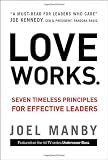 Love Works: Seven Timeless Principles for Effective Leaders