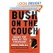 Bush on the Couch Rev Ed: Inside the Mind of the President