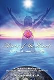 Flower of My Heart: The Awakening Blessing: A Gift for Self-Healing and Becoming a Healing Presence in the World