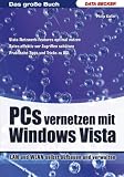 Das große Buch PCs vernetzen mit Windows Vista: LAN und WLAN selbst aufbauen und verwalten