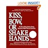 Kiss, Bow or Shake Hands: The Bestselling Guide to Doing Business in More Than 60 Countries (Kiss, Bow, or Shake Hands)