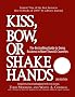 Kiss, Bow, or Shake Hands: The Bestselling Guide to Doing Business in More Than 60 Countries
