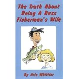 The Truth About Being A Bass Fisherman's Wife ~ Aris Whittier
