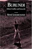Burundi: Ethnic Conflict and Genocide (Woodrow Wilson Center Press)