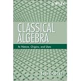 Classical Algebra: Its Nature, Origins, and Uses