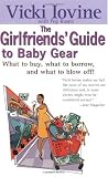 Girlfriends’ Guide to Baby Gear (Girlfriends’ Guides)