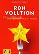 Rohvolution: Das karottenknackige Einsteigerprogramm in die Rohkost: Karottenknackig, beerenstark und superfresh mit Rohkost (GU Einzeltitel Gesunde Ern�hrung)