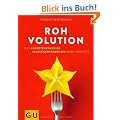 Rohvolution: Das karottenknackige Einsteigerprogramm in die Rohkost: Karottenknackig, beerenstark und superfresh mit Rohkost (GU Einzeltitel Gesunde Ern�hrung)