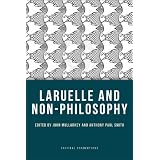 Laruelle and Non-Philosophy ~ Anthony Paul Smith
