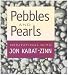 Pebbles And Pearls by Jon Kabat-Zinn ISBN 1591793912