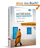 Auf der Suche nach dem Motiv: Ihre Visionen in Bildern