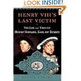 Henry VIII's Last Victim: The Life and Times of Henry Howard, Earl of Surrey by Jessie Childs