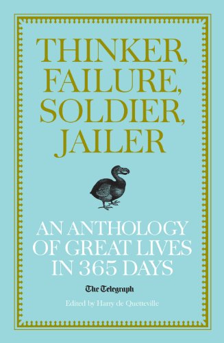 Thinker, Failure, Soldier, Jailer: An Anthology of Great Lives in 365 Days (Telegraph Books)