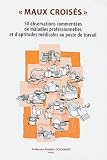 Maux crois�s : 50 observations comment�es de maladies professionnelles et d'aptitudes m�dicales au poste de travail