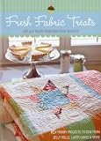 Fresh Fabric Treats: 16 Yummy Projects to Sew from Jelly Rolls, Layer Cakes & More with Your Favorite Moda Bake Shop Designers