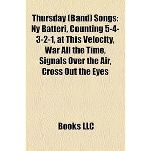 Thursday (Band) Songs: NY Batteri, Counting 5-4-3-2-1, at This Velocity, War All the Time, Signals Over the Air, Cross Out the Eyes