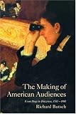 The Making of American Audiences: From Stage to Television, 1750-1990 (Cambridge Studies in the History of Mass Communication)