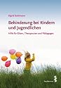 Behinderung bei Kinder und Jugendliche. Hilfe f&uuml;r Eltern, Therapeuten und P&auml;dagogen