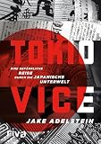 Tokio Vice: Eine gef&auml;hrliche Reise durch die japanische Unterwelt - Jake Adelstein