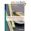 Heilende W�rme: Selbstheilung mit Moxa und chinesischer Hausmedizin. Einfach Schluss mit Erk�ltungen, Ersch�pfung, Schmerzen & Co