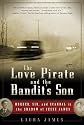 The Love Pirate and the Bandit's Son: Murder, Sin, and Scandal in the Shadow of Jesse James