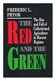 The red and the green : the rise and fall of collectivized agriculture in Marxist regimes