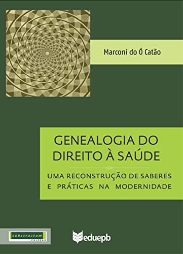 Genealogia do Direito à Saúde: uma reconstrução de saberes e práticas na modernidade (Portuguese Edition)