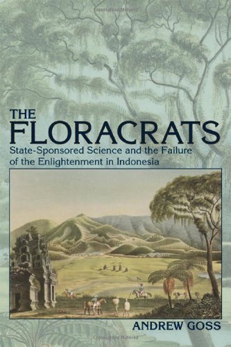 The Floracrats: State-Sponsored Science and the Failure of the Enlightenment in Indonesia (New Perspectives in Se Asian Studies)