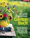 Das gro&szlig;e &ouml;sterreichische Gartenbuch: Traditionelle G&auml;rten. Terrassen- und Balkonpflanzen. Regionen. Klima. B&ouml;den. Sch&auml;dlinge und Krankheiten. ... rund ums Jahr. Pflanzen im &Uuml;berblick