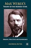 Max Weber's theory of the modern state : origins, structure and significance