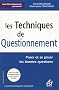 Les Techniques de questionnement : Poser et se poser les bonnes questions