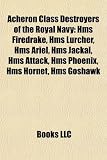 Acheron Class Destroyers of the Royal Navy: HMS Firedrake, HMS Lurcher, HMS Ariel, HMS Jackal, HMS Attack, HMS Phoenix, HMS Hornet, HMS Goshawk