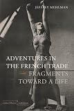 Adventures in the French trade : fragments toward a life