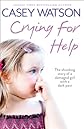 Crying for Help: The Shocking True Story of a Damaged Girl With a Dark Past