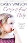 Crying for Help: The Shocking True Story of a Damaged Girl With a Dark Past