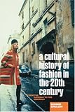 A Cultural History of Fashion in the Twentieth Century: From the Catwalk to the Sidewalk