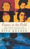 Flames in the Field: The Story of Four SOE Agents in Occupied France