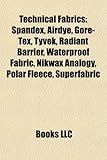 Technical Fabrics: Spandex, Airdye, Gore-Tex, Tyvek, Radiant Barrier, Waterproof Fabric, Nikwax Analogy, Polar Fleece, Superfabric-